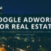 Real Estate Ads With Google AdWords