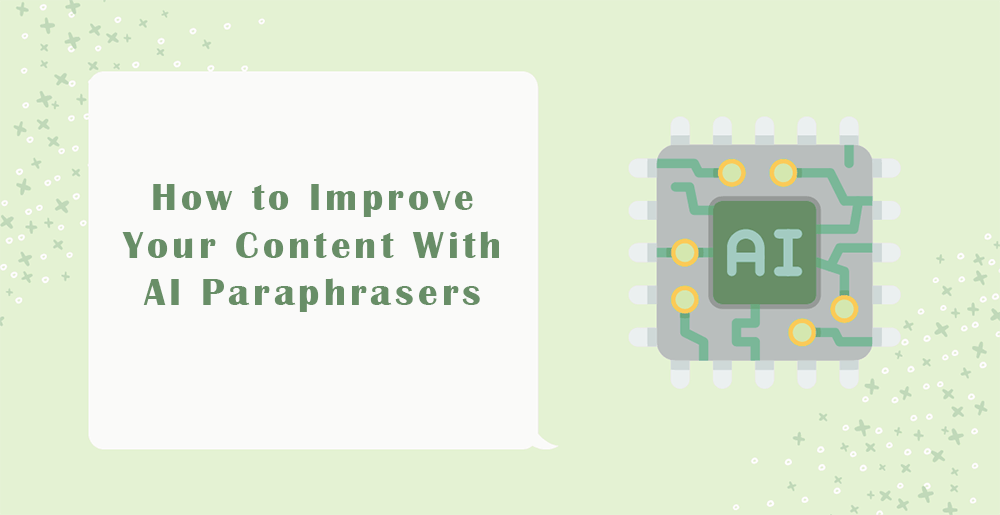 How to Improve Your Content With AI Paraphrasers