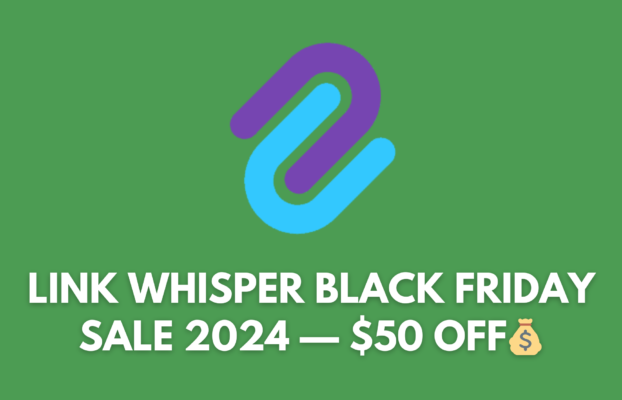 Link Whisper Black Friday 2024: $50 Discount!