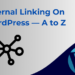 Internal Linking On WordPress — A to Z