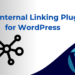 Best Internal Linking Plugins for WordPress: Which One Is Best in 2026?