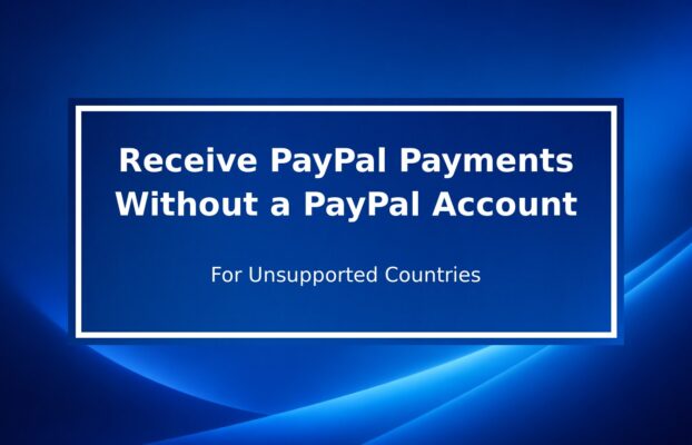 How to Receive PayPal Payments in Unsupported Countries Without Your Own PayPal Account
