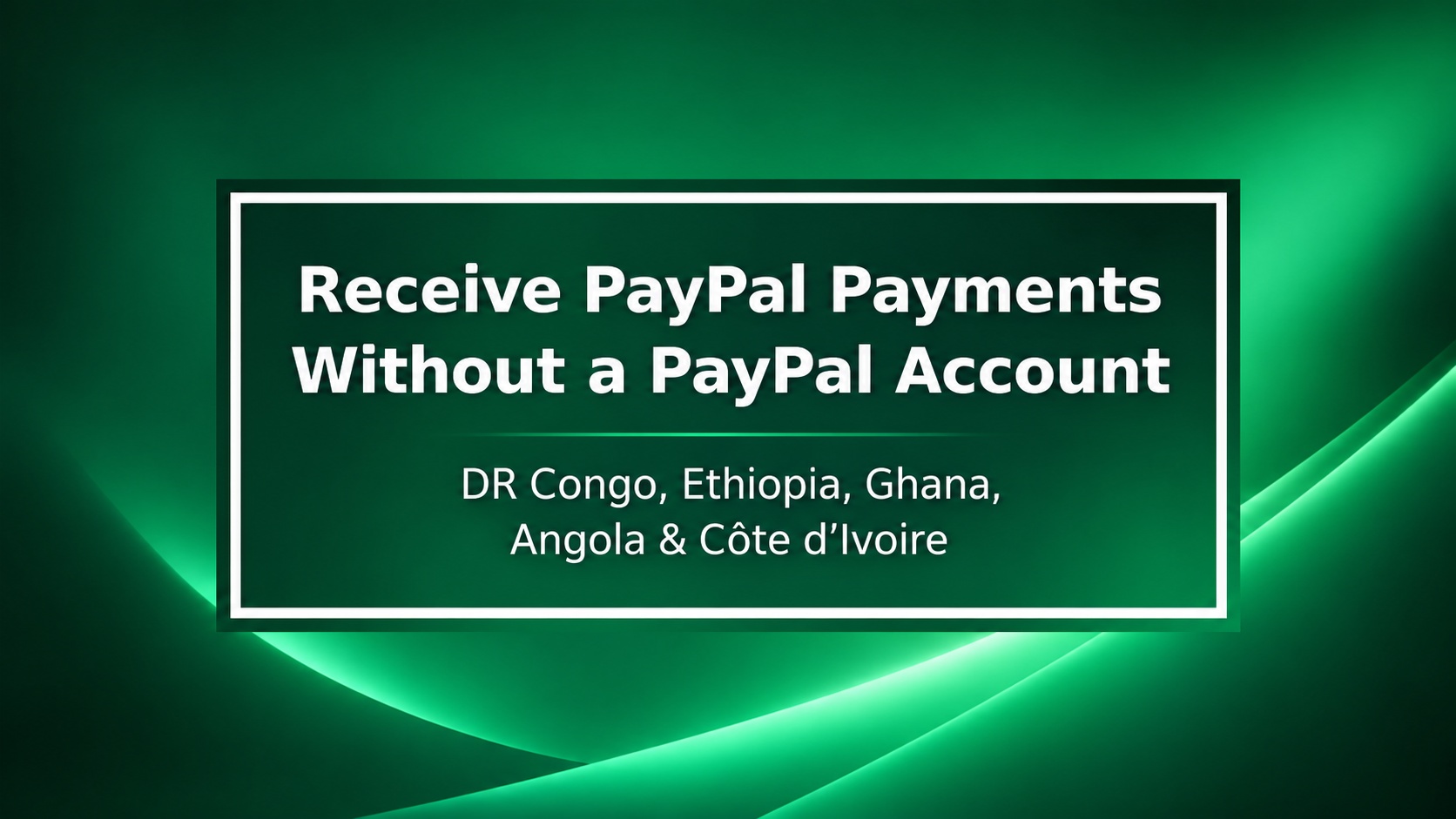 How to Receive PayPal Payments in DR Congo, Ethiopia, Ghana, Angola & Côte d’Ivoire